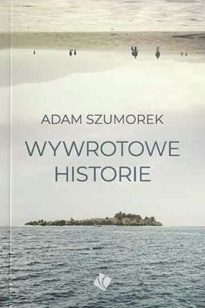 Wywrotowe historie - Adam Szumorek