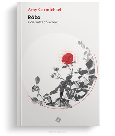 Róża z ciernistego krzewu - Amy Carmichael