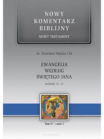 Nowy Komentarz Biblijny. Ewangelia wg św. Jana. Rozdziały 13-21