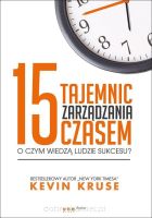 15 tajemnic zarządzania czasem O czym wiedzą ludzie sukcesu?