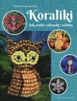 Koraliki - Jak zrobić zabawki i ozdoby