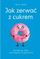 Jak zerwać z cukrem