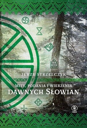 Mity, podania i wierzenia dawnych Słowian - Jerzy Strzelczyk
