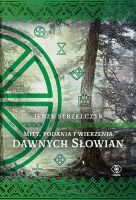 Mity, podania i wierzenia dawnych Słowian - Jerzy Strzelczyk