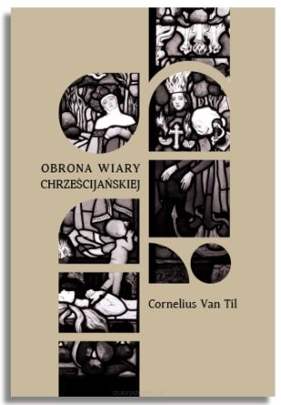 Obrona wiary chrześcijańskiej – Cornelius Van Til