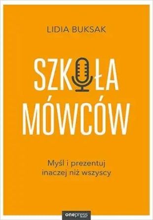 Szkoła Mówców. Myśl i prezentuj inaczej niż...
