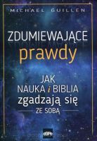 Zdumiewające prawdy - Jak nauka i Biblia zgadzają się ze sobą