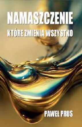 Namaszczenie, które zmienia wszystko - Paweł Prus