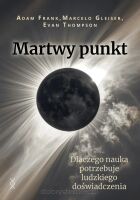 Martwy punkt - Adam Frank, Marcelo Gleiser, Evan Thompson