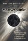 Martwy punkt - Adam Frank, Marcelo Gleiser, Evan Thompson