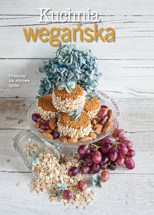 Kuchnia wegańska - Przepisy na zdrowe życie